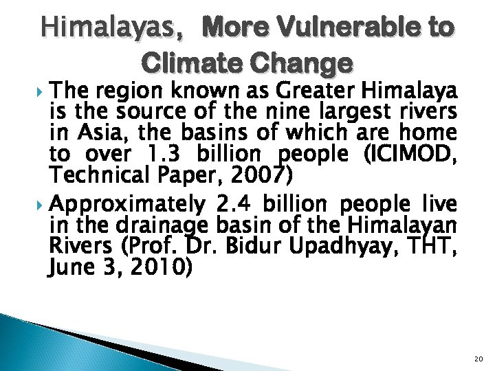 Himalayas, More Vulnerable to Climate Change The region known as Greater Himalaya is the