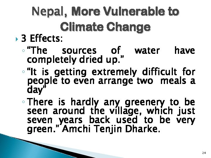 Nepal, More Vulnerable to Climate Change 3 Effects: ◦ “The sources of water have