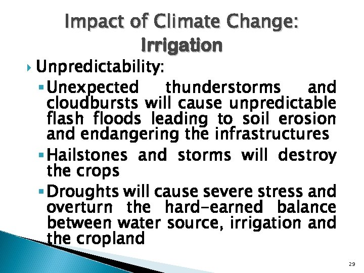 Impact of Climate Change: Irrigation Unpredictability: § Unexpected thunderstorms and cloudbursts will cause unpredictable