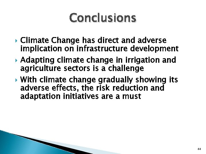 Conclusions Climate Change has direct and adverse implication on infrastructure development Adapting climate change