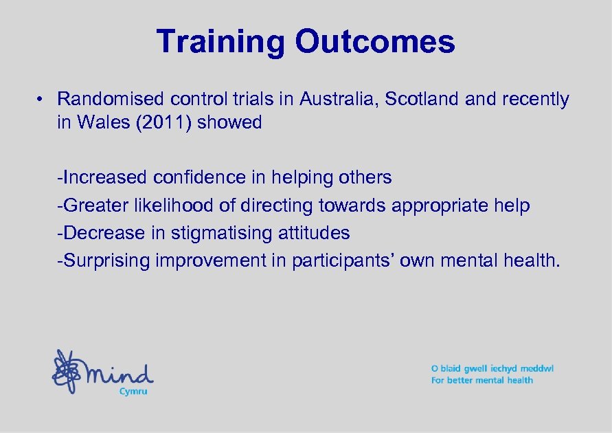 Training Outcomes • Randomised control trials in Australia, Scotland recently in Wales (2011) showed