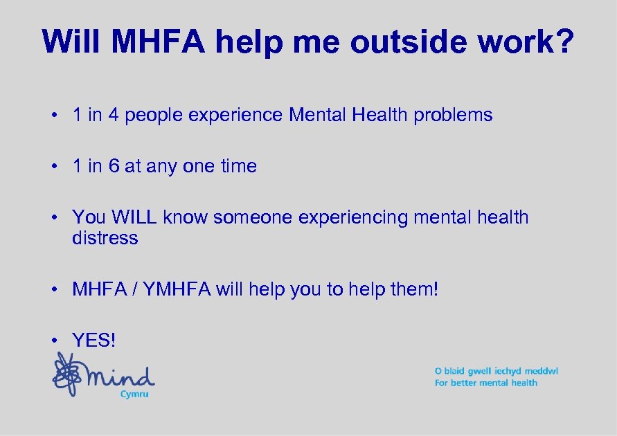 Will MHFA help me outside work? • 1 in 4 people experience Mental Health