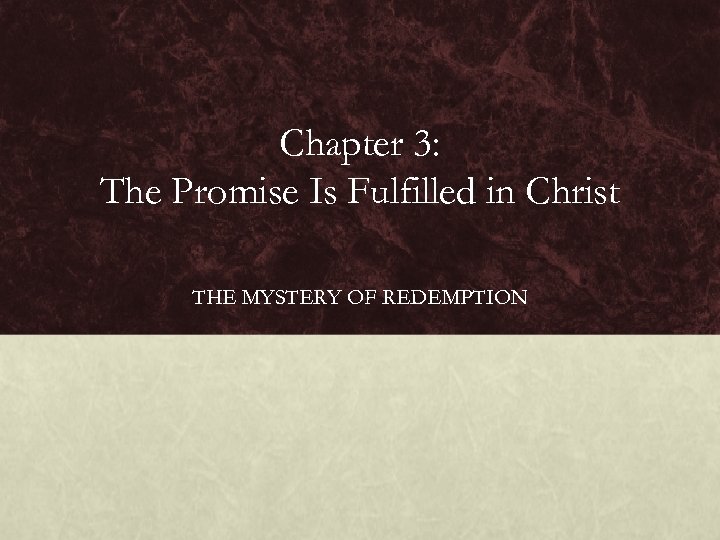 Chapter 3: The Promise Is Fulfilled in Christ THE MYSTERY OF REDEMPTION 