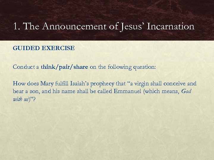 1. The Announcement of Jesus’ Incarnation GUIDED EXERCISE Conduct a think/pair/share on the following