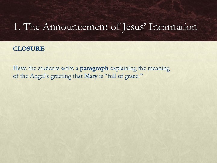 1. The Announcement of Jesus’ Incarnation CLOSURE Have the students write a paragraph explaining