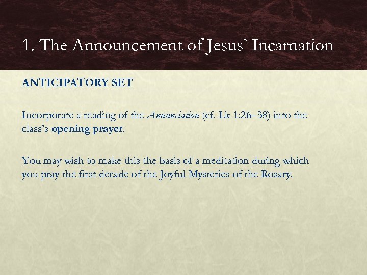 1. The Announcement of Jesus’ Incarnation ANTICIPATORY SET Incorporate a reading of the Annunciation