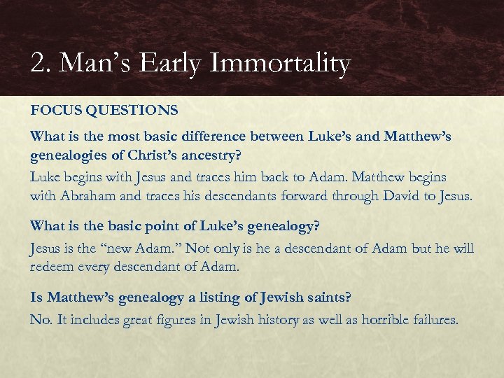 2. Man’s Early Immortality FOCUS QUESTIONS What is the most basic difference between Luke’s