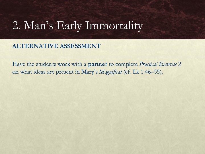 2. Man’s Early Immortality ALTERNATIVE ASSESSMENT Have the students work with a partner to