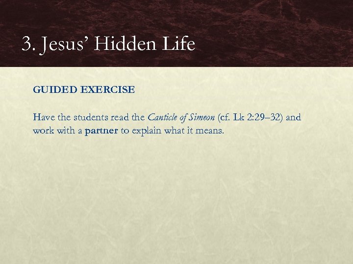 3. Jesus’ Hidden Life GUIDED EXERCISE Have the students read the Canticle of Simeon
