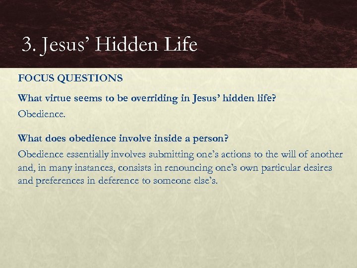 3. Jesus’ Hidden Life FOCUS QUESTIONS What virtue seems to be overriding in Jesus’
