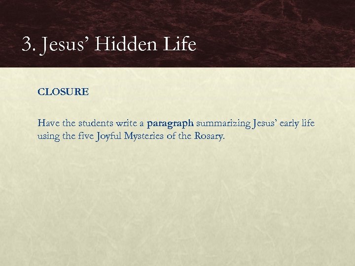 3. Jesus’ Hidden Life CLOSURE Have the students write a paragraph summarizing Jesus’ early