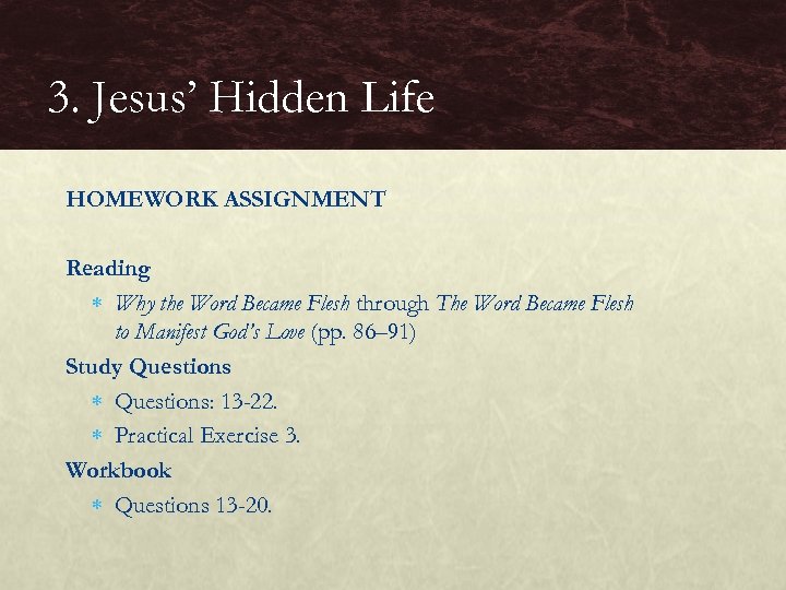3. Jesus’ Hidden Life HOMEWORK ASSIGNMENT Reading Why the Word Became Flesh through The