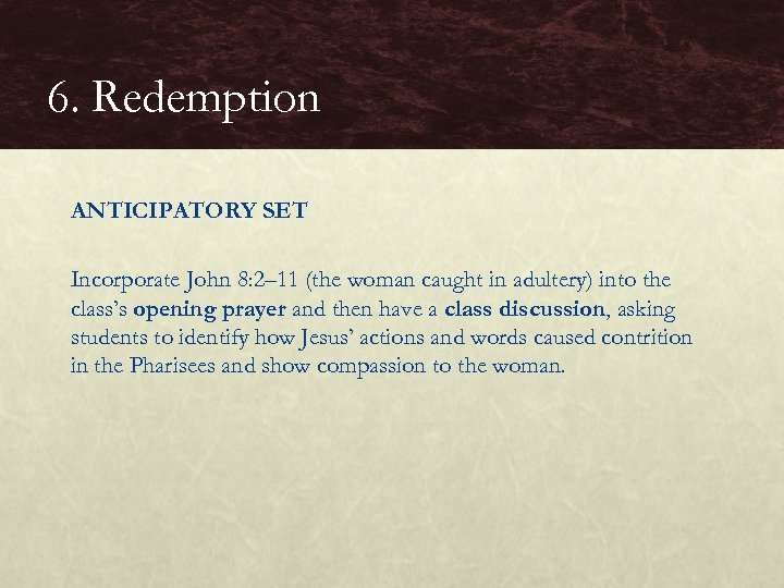 6. Redemption ANTICIPATORY SET Incorporate John 8: 2– 11 (the woman caught in adultery)
