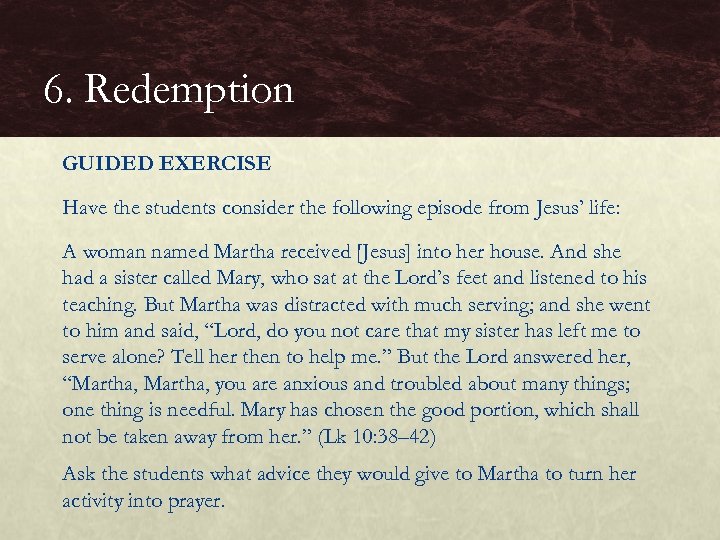 6. Redemption GUIDED EXERCISE Have the students consider the following episode from Jesus’ life: