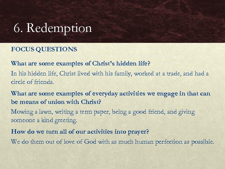 6. Redemption FOCUS QUESTIONS What are some examples of Christ’s hidden life? In his