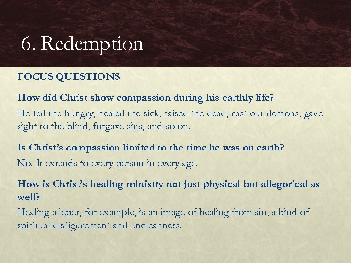 6. Redemption FOCUS QUESTIONS How did Christ show compassion during his earthly life? He