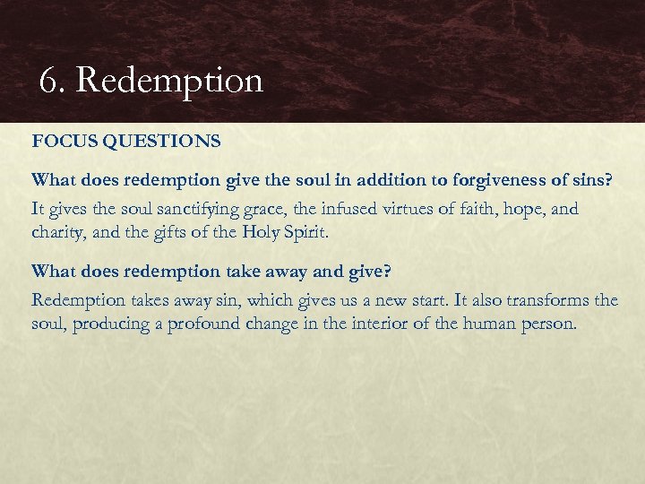 6. Redemption FOCUS QUESTIONS What does redemption give the soul in addition to forgiveness
