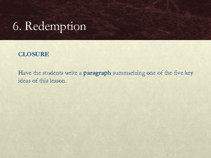 6. Redemption CLOSURE Have the students write a paragraph summarizing one of the five