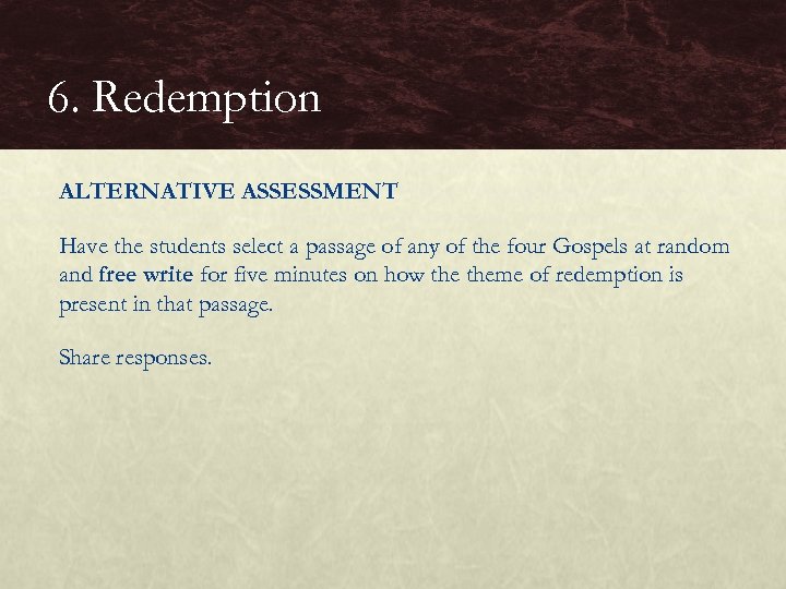 6. Redemption ALTERNATIVE ASSESSMENT Have the students select a passage of any of the