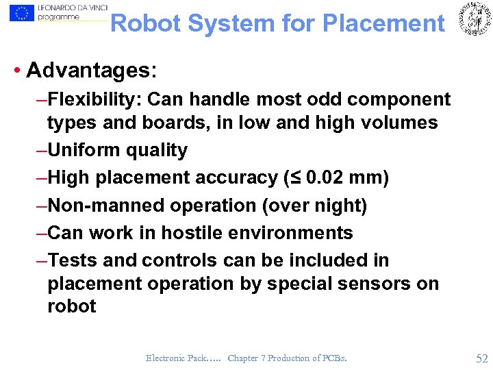 Robot System for Placement • Advantages: –Flexibility: Can handle most odd component types and