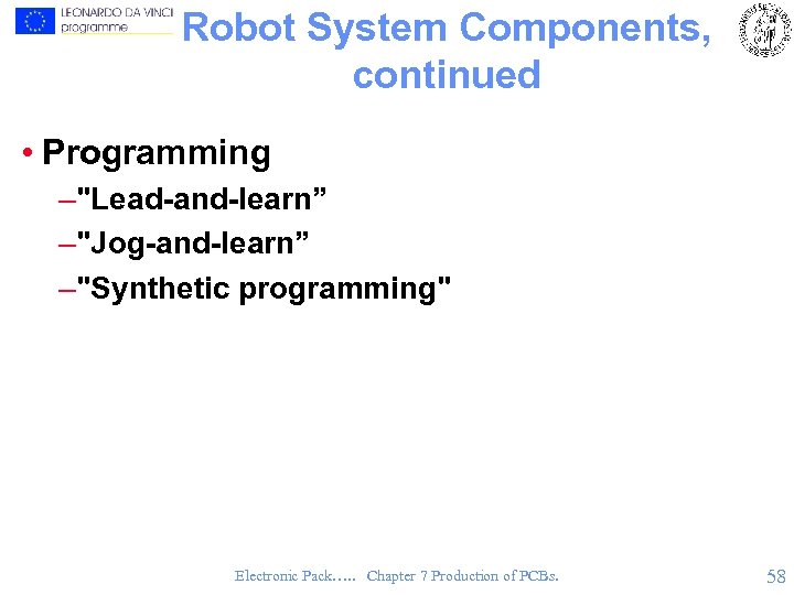 Robot System Components, continued • Programming –"Lead-and-learn” –"Jog-and-learn” –"Synthetic programming" Electronic Pack…. . Chapter