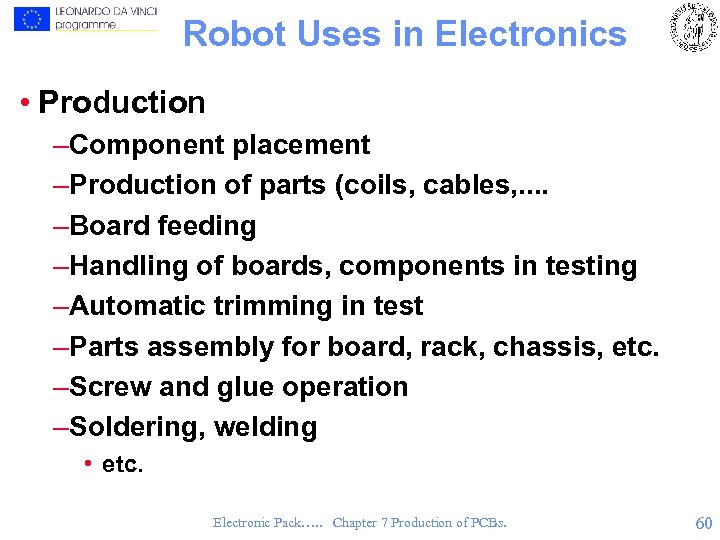 Robot Uses in Electronics • Production –Component placement –Production of parts (coils, cables, .