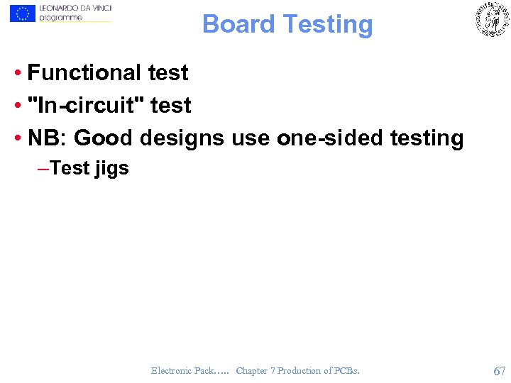 Board Testing • Functional test • "In-circuit" test • NB: Good designs use one-sided