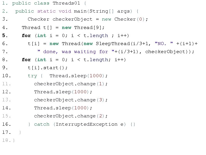 1. public class Threads 01 { 2. public static void main(String[] args) { 3.