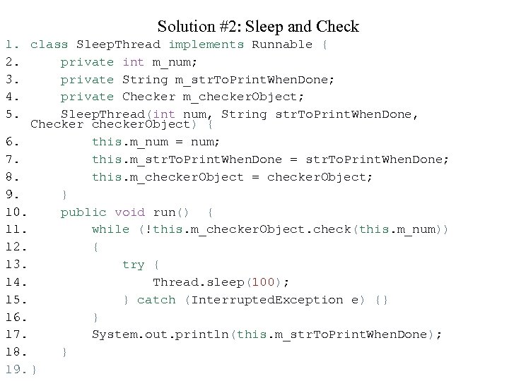 Solution #2: Sleep and Check 1. 2. 3. 4. 5. class Sleep. Thread implements