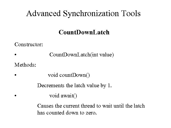 Advanced Synchronization Tools Count. Down. Latch Constructor: • Count. Down. Latch(int value) Methods: •