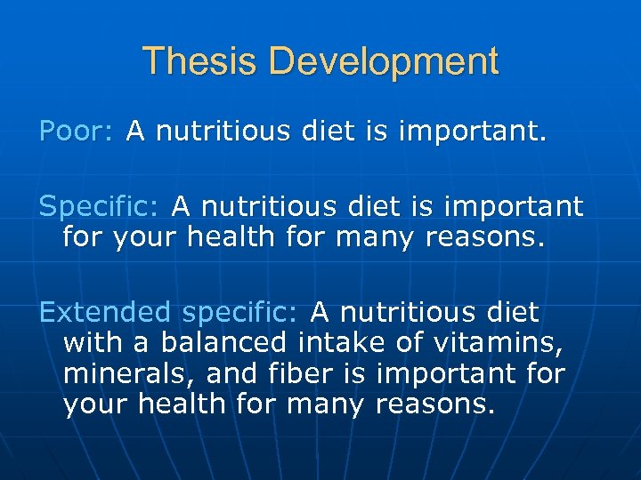 Thesis Development Poor: A nutritious diet is important. Specific: A nutritious diet is important
