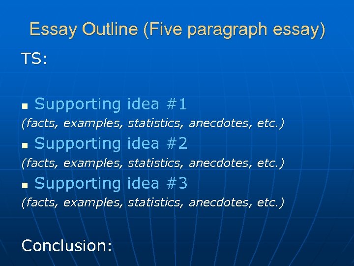 Essay Outline (Five paragraph essay) TS: n Supporting idea #1 (facts, examples, statistics, anecdotes,