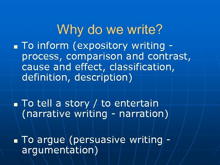 Why do we write? n n n To inform (expository writing process, comparison and