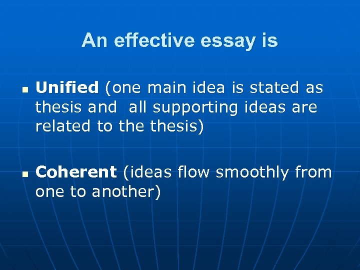 An effective essay is n n Unified (one main idea is stated as thesis