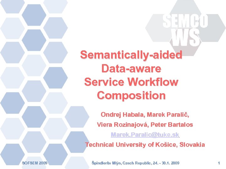Semantically-aided Data-aware Service Workflow Composition Ondrej Habala, Marek Paralič, Viera Rozinajová, Peter Bartalos Marek.
