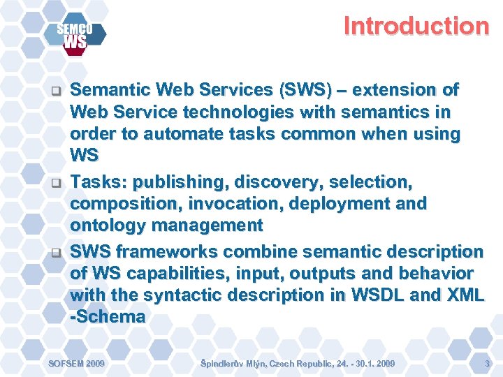 Introduction Semantic Web Services (SWS) – extension of Web Service technologies with semantics in