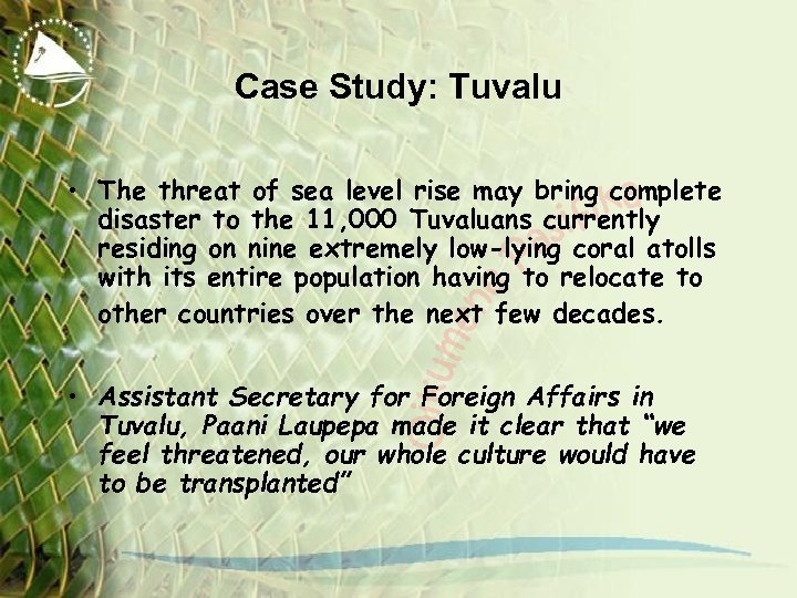 Case Study: Tuvalu • The threat of sea level rise may bring complete disaster