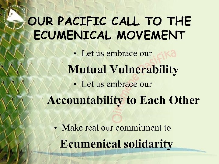 OUR PACIFIC CALL TO THE ECUMENICAL MOVEMENT • Let us embrace our Mutual Vulnerability