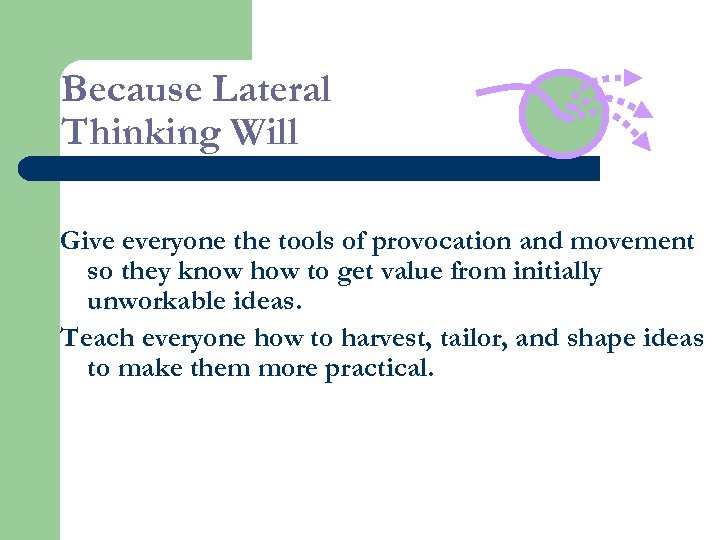 Because Lateral Thinking Will Give everyone the tools of provocation and movement so they