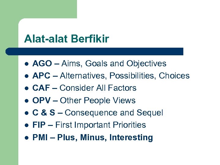 Alat-alat Berfikir l l l l AGO – Aims, Goals and Objectives APC –