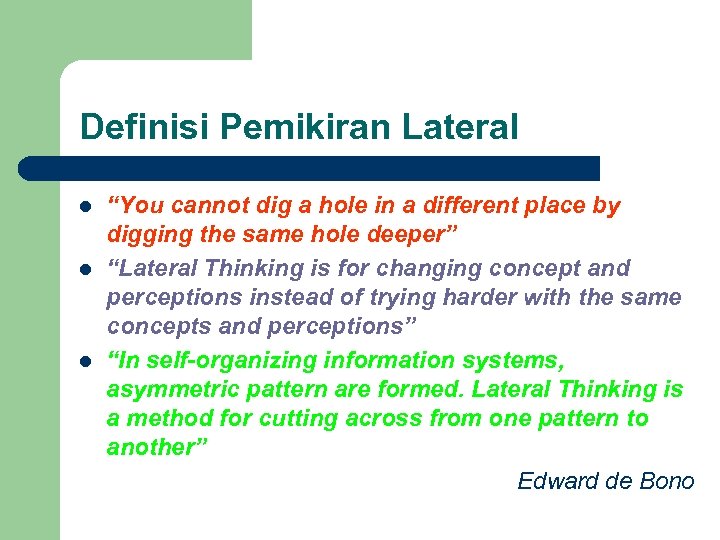 Definisi Pemikiran Lateral l “You cannot dig a hole in a different place by