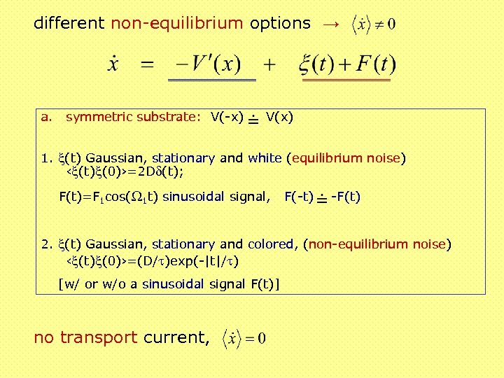 different non-equilibrium options → a. symmetric substrate: V(-x) V(x) 1. x(t) Gaussian, stationary and