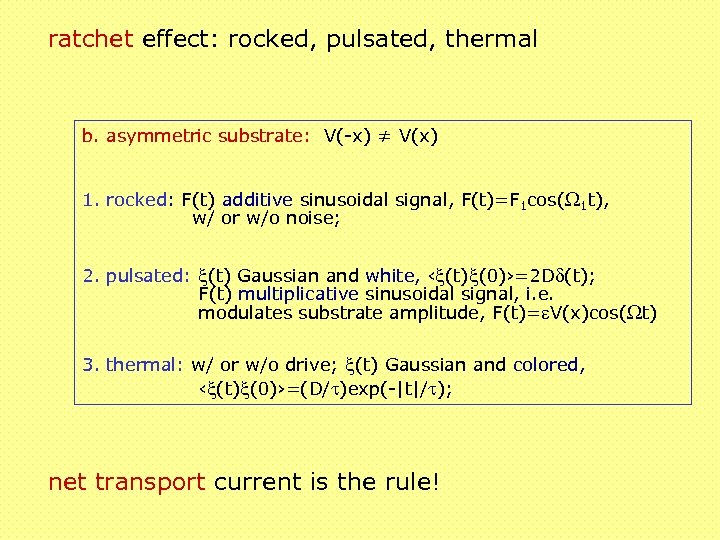 ratchet effect: rocked, pulsated, thermal b. asymmetric substrate: V(-x) ≠ V(x) 1. rocked: F(t)