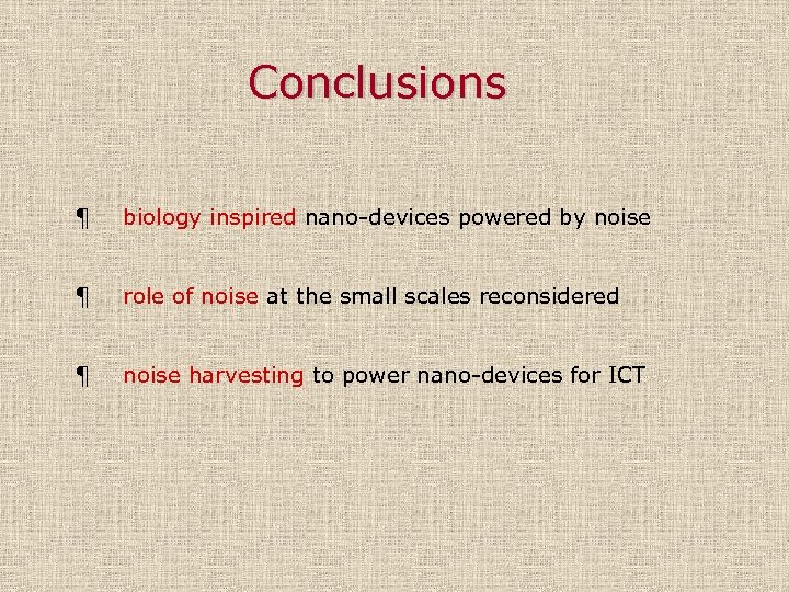 Conclusions ¶ biology inspired nano-devices powered by noise ¶ role of noise at the