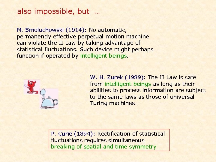 also impossible, but … M. Smoluchowski (1914): No automatic, permanently effective perpetual motion machine