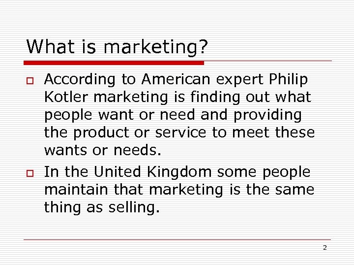 What is marketing? o o According to American expert Philip Kotler marketing is finding