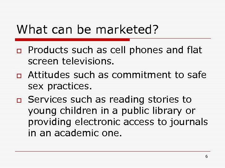 What can be marketed? o o o Products such as cell phones and flat