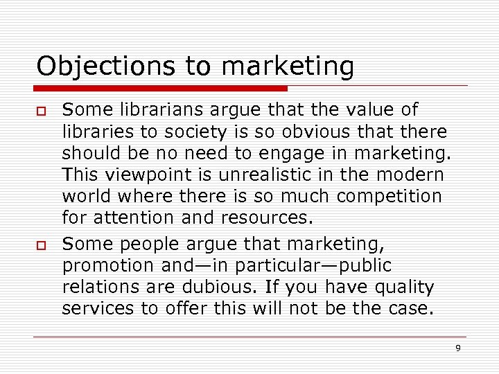Objections to marketing o o Some librarians argue that the value of libraries to
