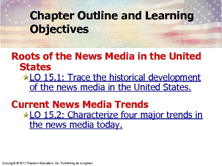 Chapter Outline and Learning Objectives Roots of the News Media in the United States