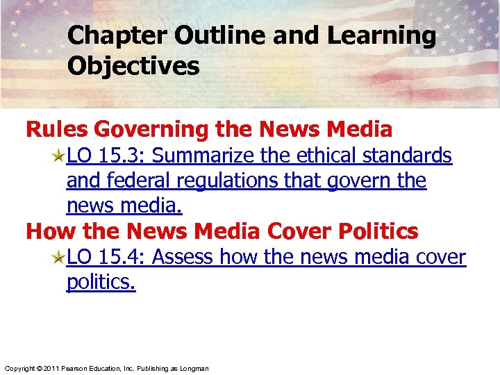 Chapter Outline and Learning Objectives Rules Governing the News Media LO 15. 3: Summarize